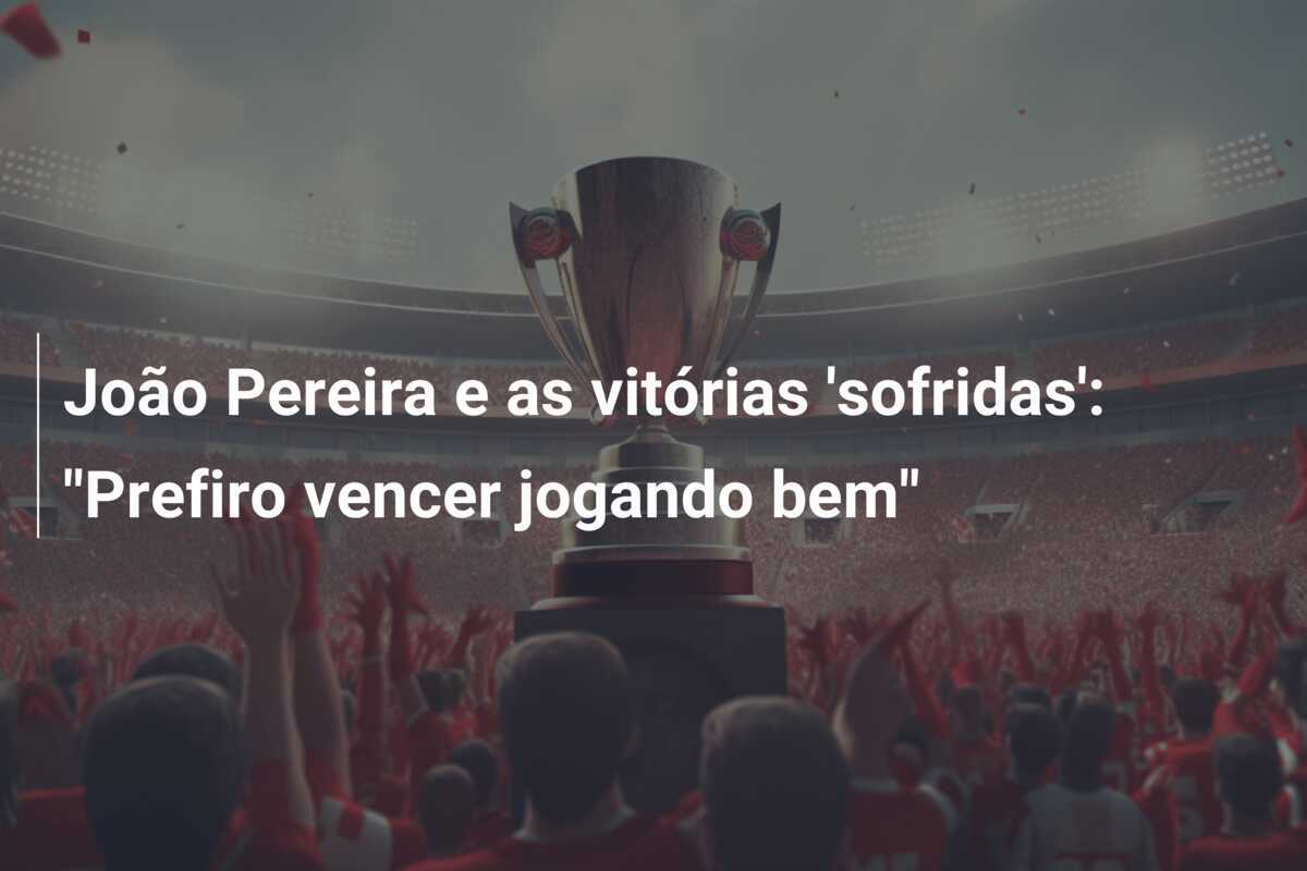 João Pereira e as vitórias 'sofridas': "Prefiro vencer jogando bem"