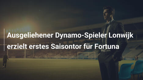 Ausgeliehener Dynamo-Spieler Lonwijk erzielt erstes Saisontor für Fortuna