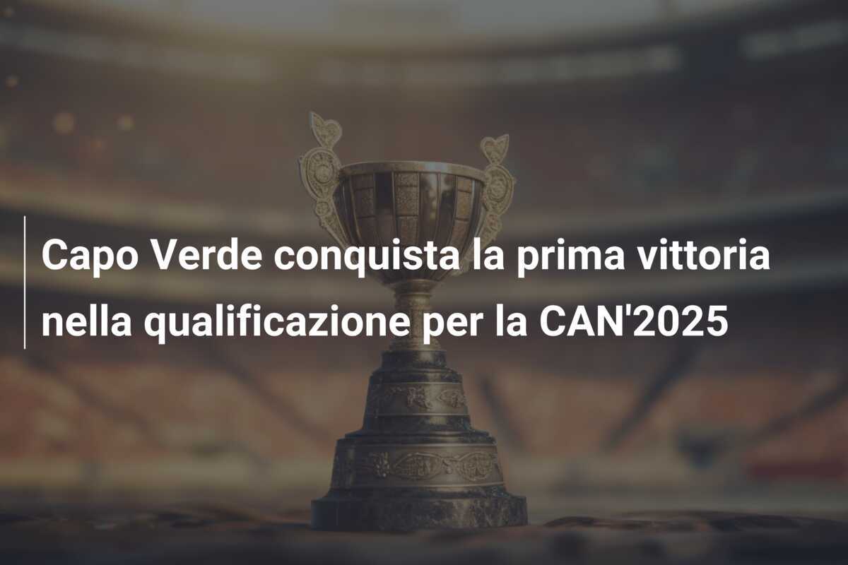 Capo Verde conquista la prima vittoria nella qualificazione per la CAN'2025