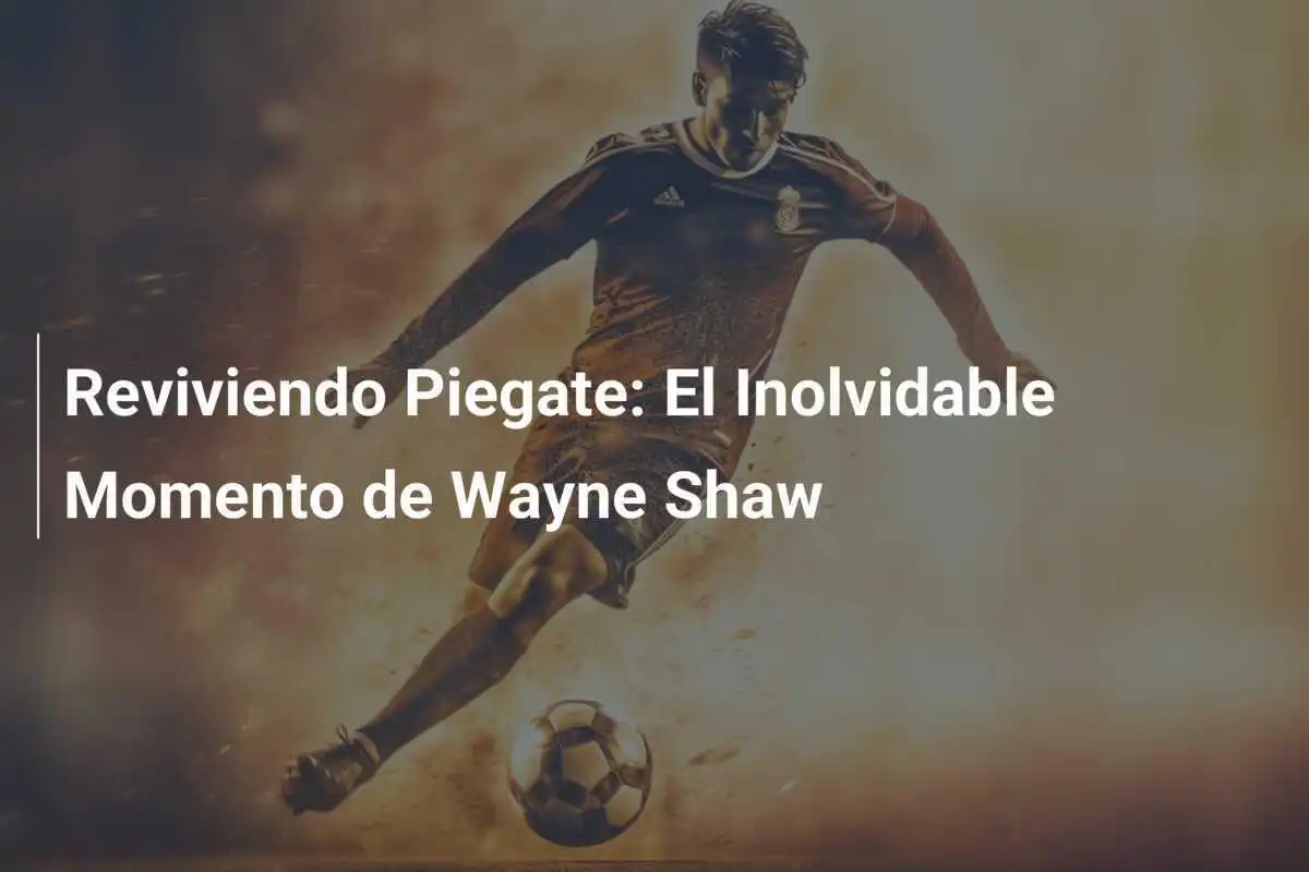 Reviviendo Piegate: El Inolvidable Momento de Wayne Shaw