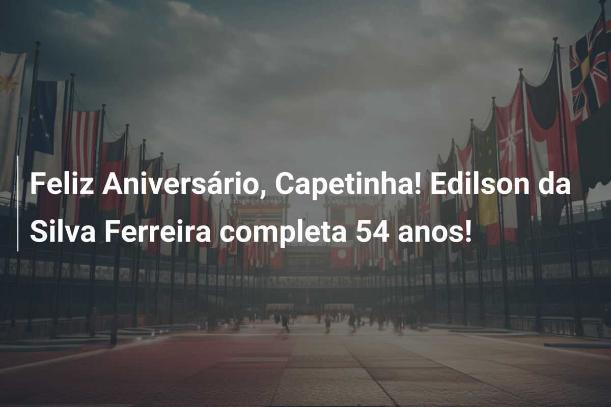 Feliz Aniversário, Capetinha! Edilson da Silva Ferreira completa 54 anos!