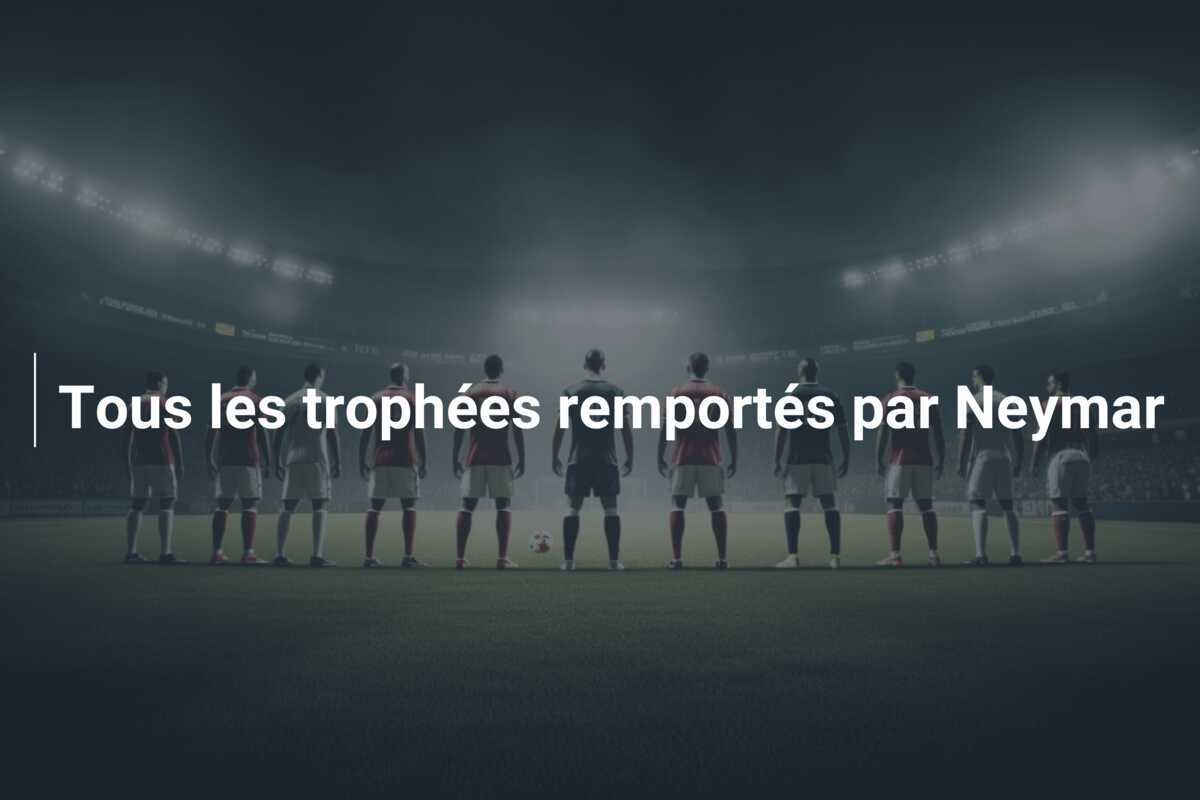 Tous les trophées remportés par Neymar
