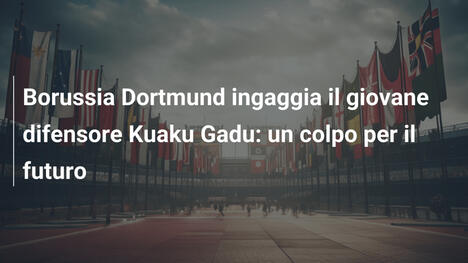 Borussia Dortmund ingaggia il giovane difensore Kuaku Gadu: un colpo per il futuro