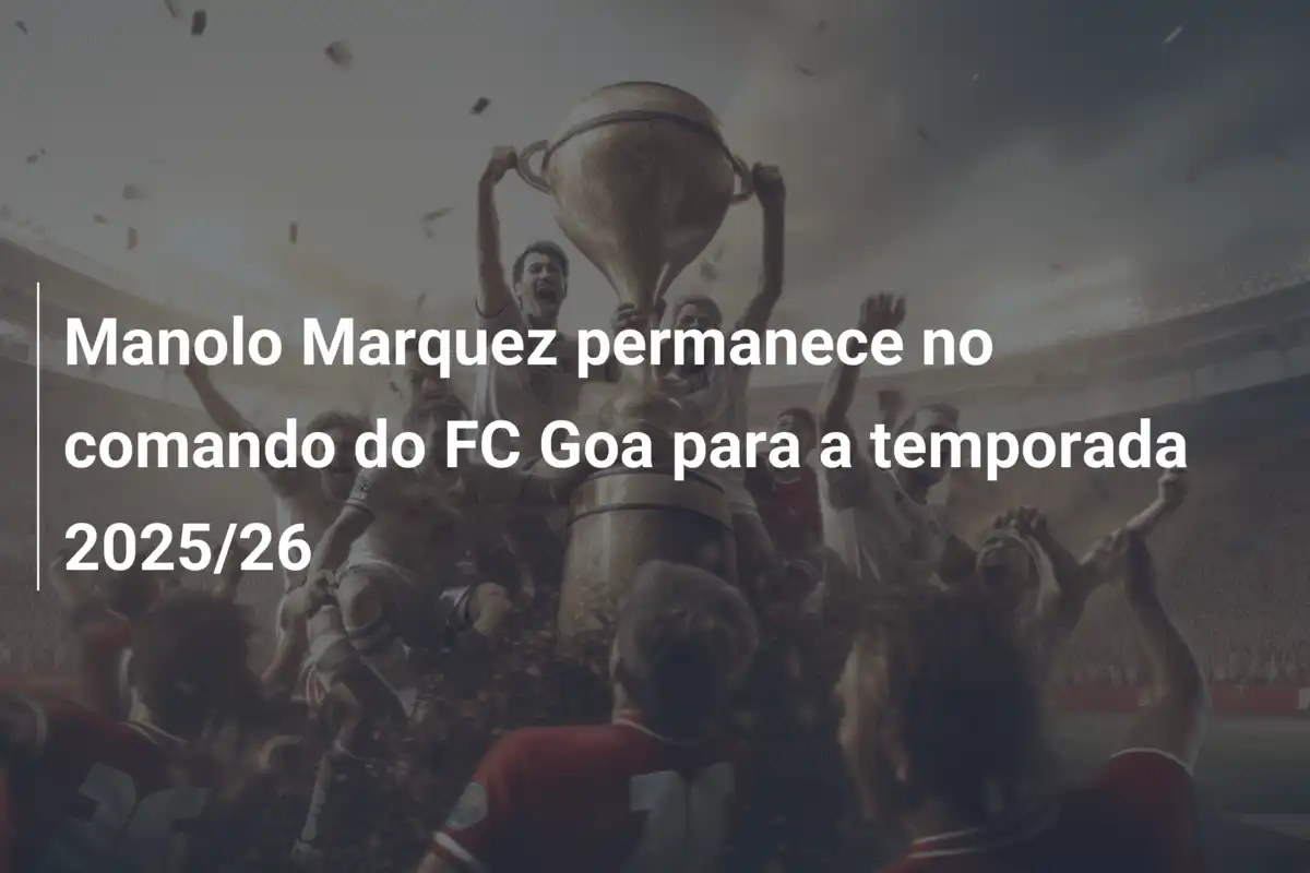 Manolo Marquez permanece no comando do FC Goa para a temporada 2025/26