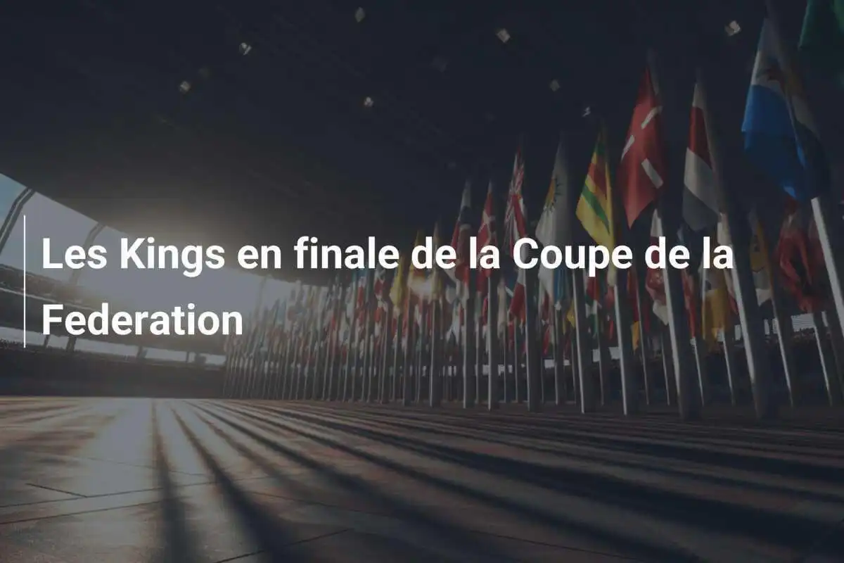 Les Kings en finale de la Coupe de la Federation