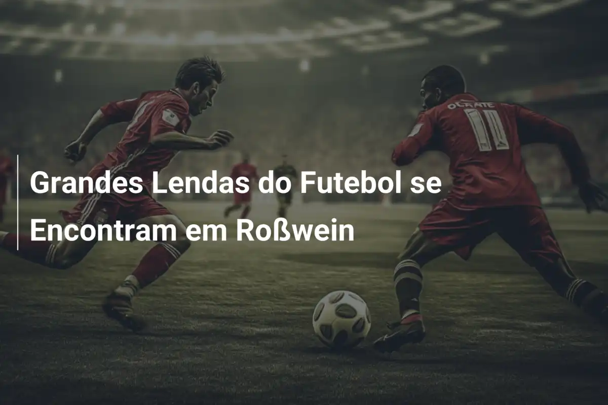 Grandes Lendas do Futebol se Encontram em Roßwein