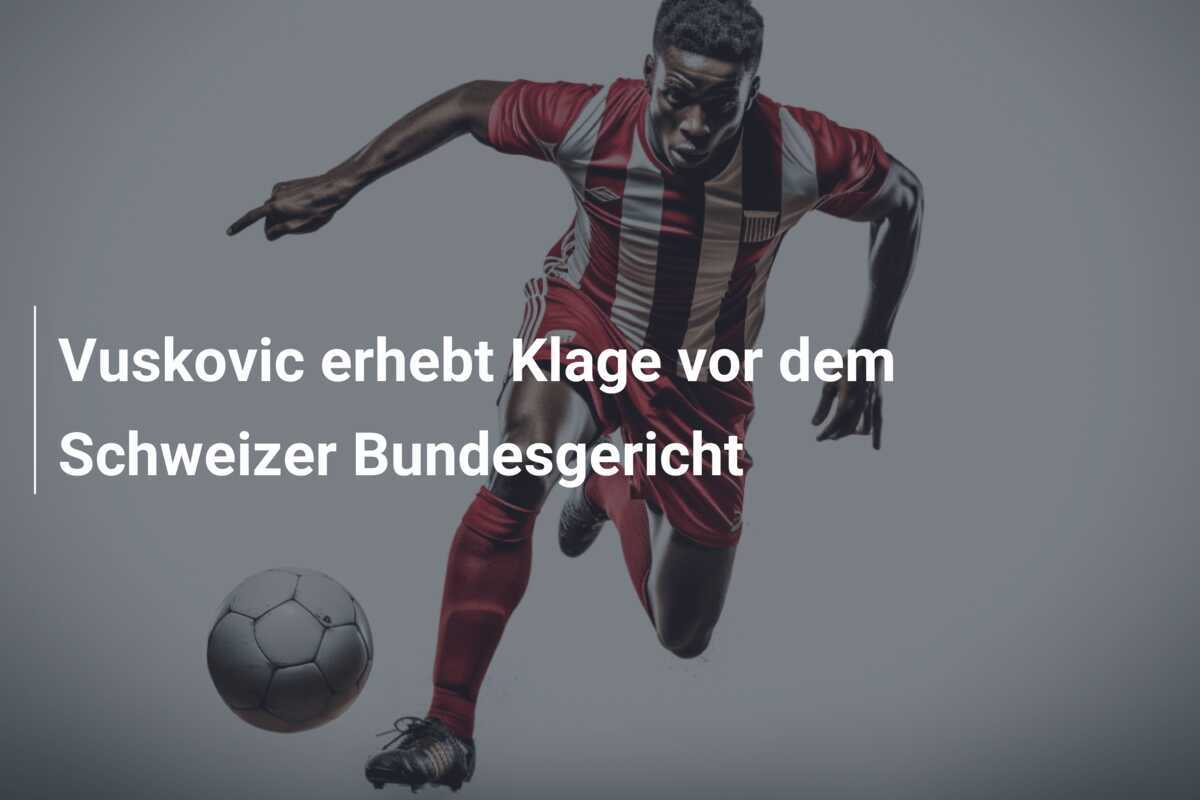Vuskovic erhebt Klage vor dem Schweizer Bundesgericht