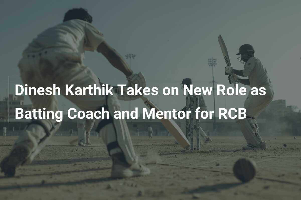 Dinesh Karthik Takes on New Role as Batting Coach and Mentor for RCB ...