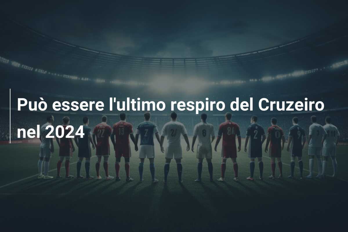 Può essere l'ultimo respiro del Cruzeiro nel 2024