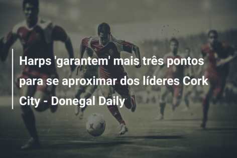 Harps ‘garantem’ mais três pontos para se aproximar dos líderes Cork City – Donegal Daily