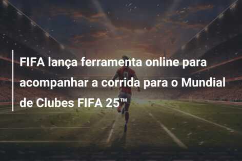 FIFA lança ferramenta online para acompanhar a corrida para o Mundial de Clubes FIFA 25™