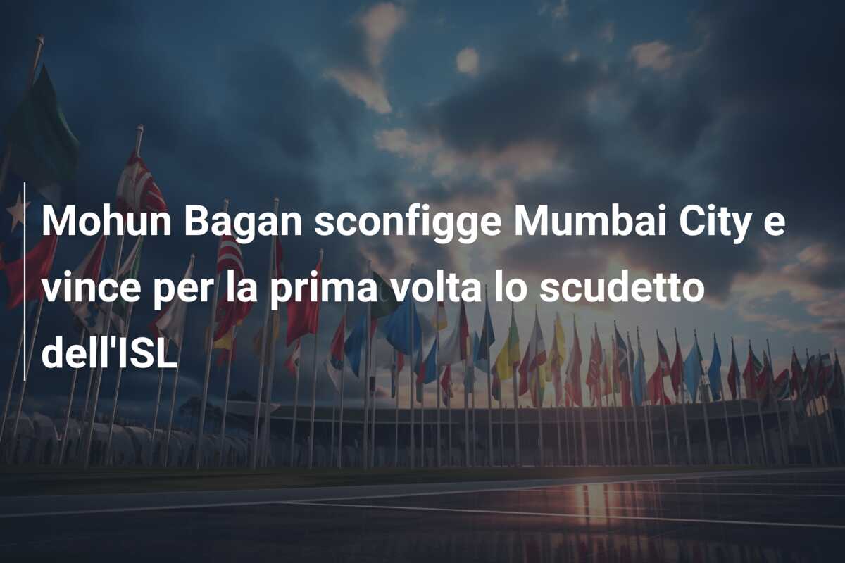 Mohun Bagan sconfigge Mumbai City e vince per la prima volta lo scudetto dell’ISL