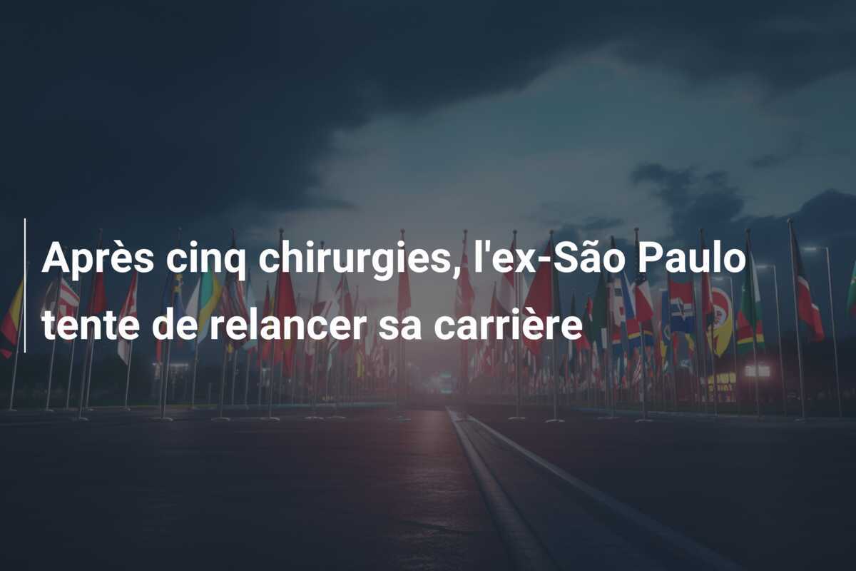Après cinq chirurgies, l'ex-São Paulo tente de relancer sa carrière
