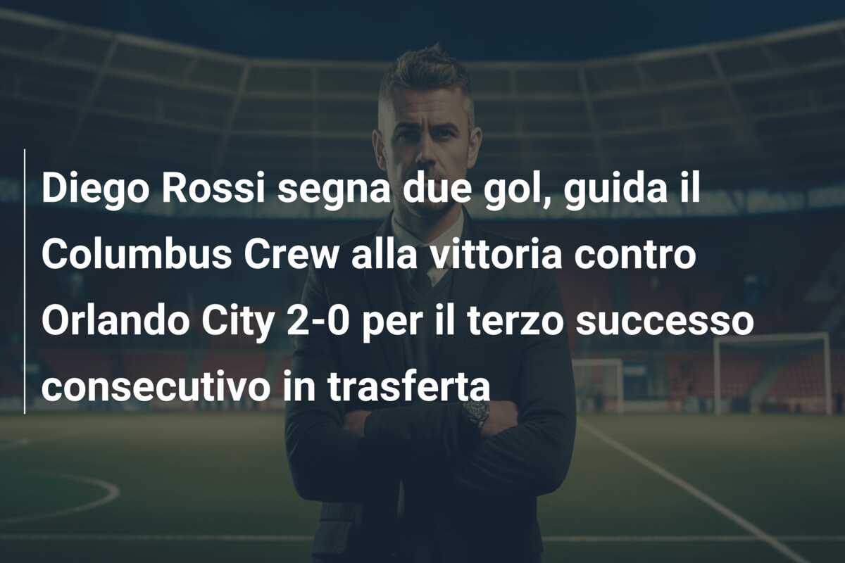 Diego Rossi segna due gol, guida il Columbus Crew alla vittoria contro Orlando City 2-0 per il terzo successo consecutivo in trasferta