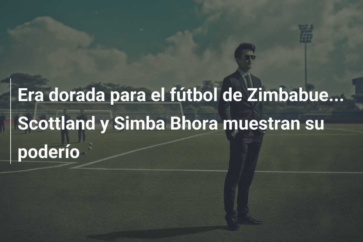 Era dorada para el fútbol de Zimbabue... Scottland y Simba Bhora muestran su poderío