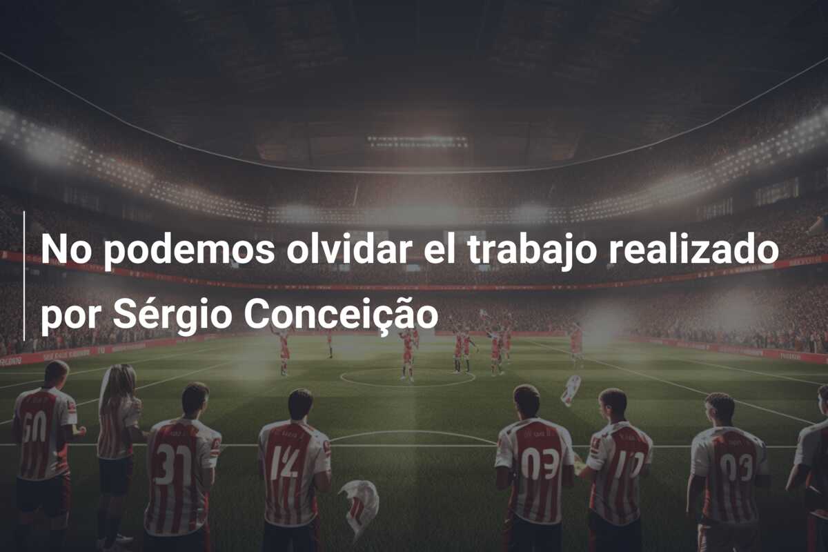No podemos olvidar el trabajo realizado por Sérgio Conceição