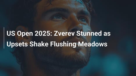 US Open 2025: Zverev schockiert – Überraschungen erschüttern Flushing Meadows