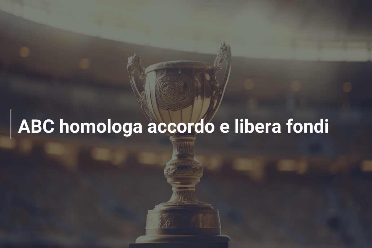 ABC homologa accordo e libera fondi