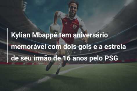 Kylian Mbappé tem aniversário memorável com dois gols e a estreia de seu irmão de 16 anos pelo PSG