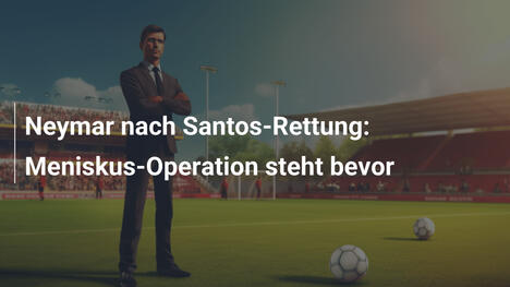 Neymar nach Santos-Rettung: Meniskus-Operation steht bevor
