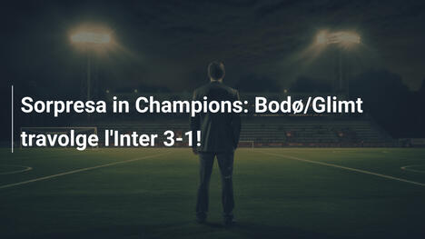 Sorpresa in Champions: Bodø/Glimt travolge l'Inter 3-1!