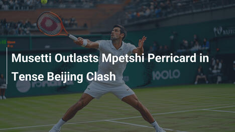 Musetti besiegt Mpetshi Perricard in spannungsgeladenem Beijing-Duell