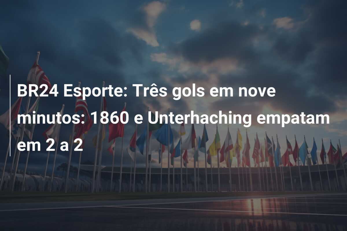 BR24 Esporte: Três gols em nove minutos: 1860 e Unterhaching empatam em 2 a 2
