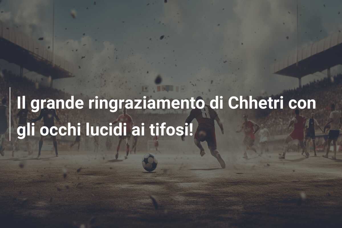 Il grande ringraziamento di Chhetri con gli occhi lucidi ai tifosi!