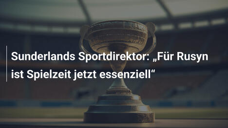 Sunderlands Sportdirektor: „Für Rusyn ist Spielzeit jetzt essenziell“