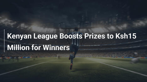 Kenia-Liga steigert Preisgeld auf 15 Millionen KSh für Gewinner