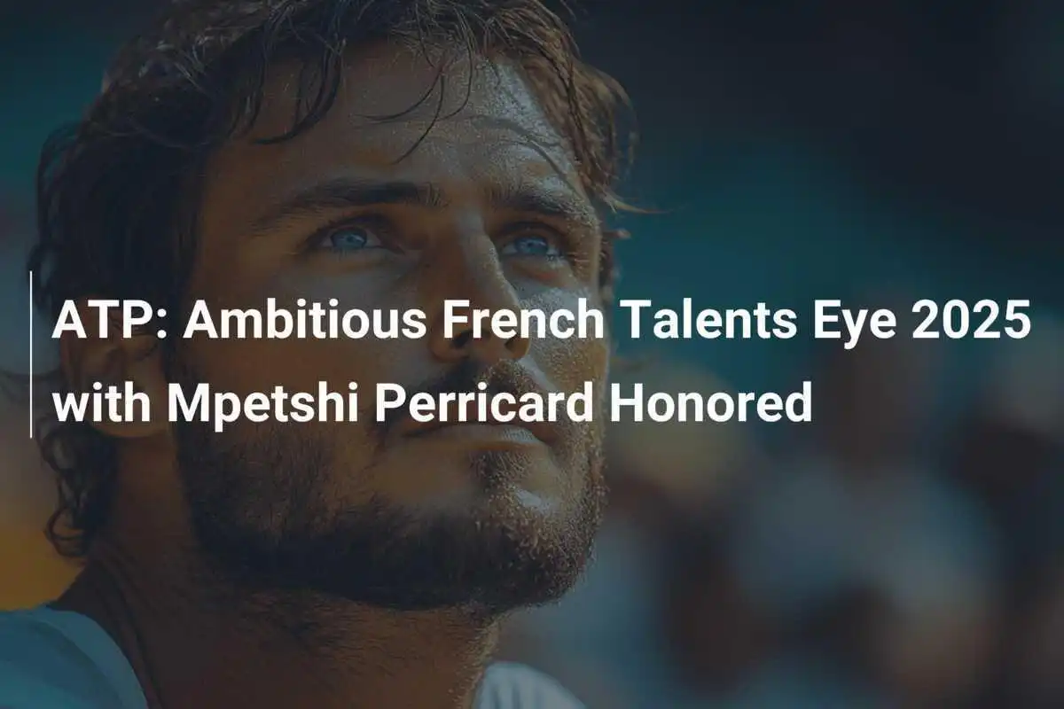 ATP: Ambitionierte französische Talente blicken auf 2025 mit Auszeichnung für Mpetshi Perricard