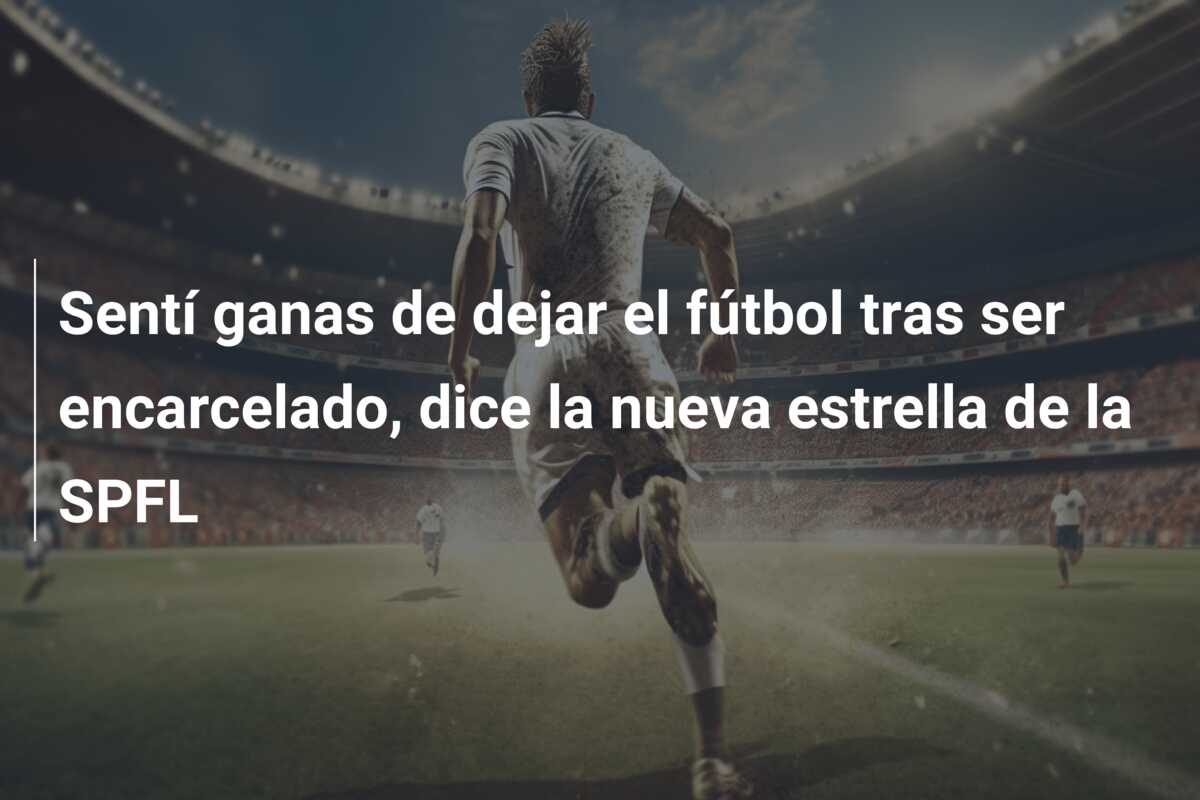 Sentí ganas de dejar el fútbol tras ser encarcelado, dice la nueva estrella de la SPFL