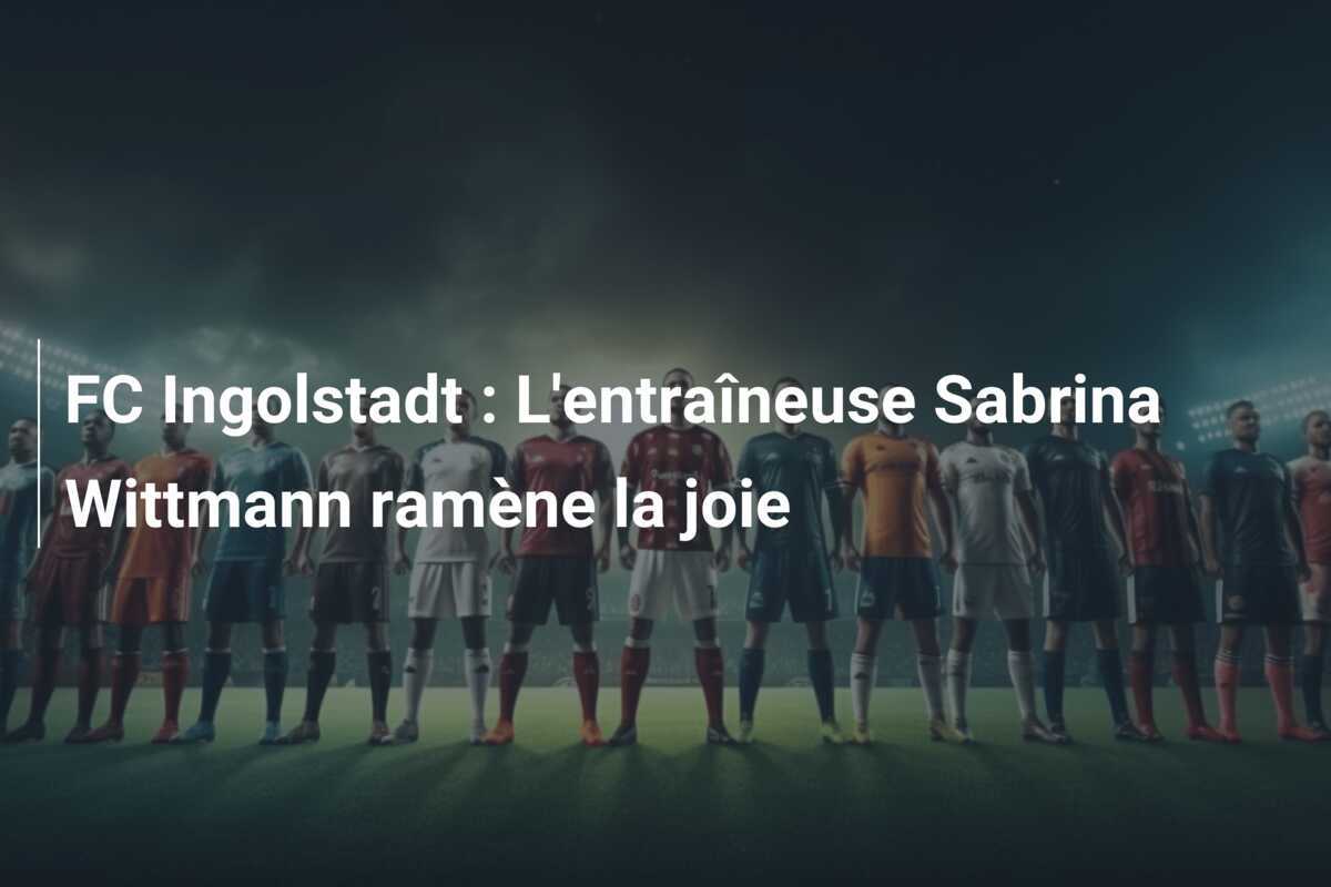 FC Ingolstadt : L'entraîneuse Sabrina Wittmann ramène la joie