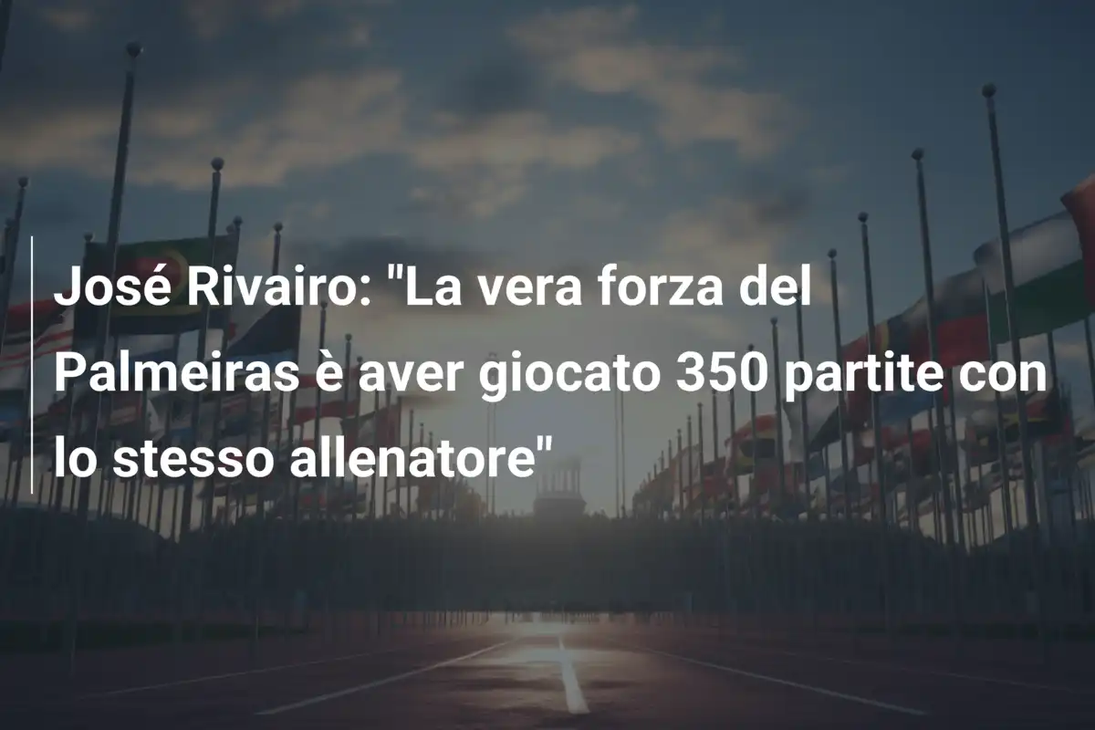 José Rivairo: "La vera forza del Palmeiras è aver giocato 350 partite con lo stesso allenatore"