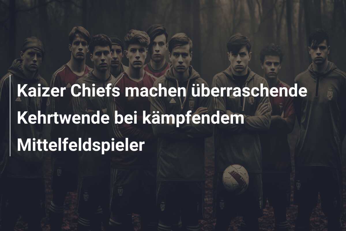 Kaizer Chiefs machen überraschende Kehrtwende bei kämpfendem Mittelfeldspieler