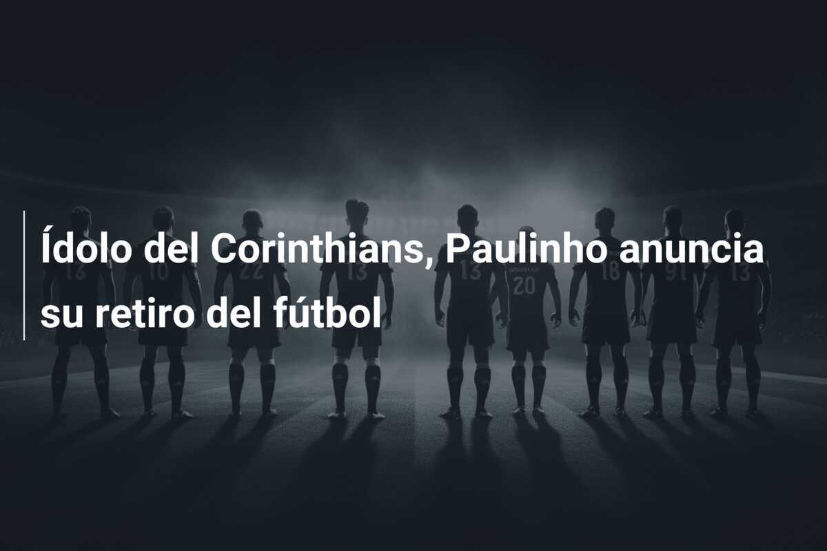 Ídolo del Corinthians, Paulinho anuncia su retiro del fútbol