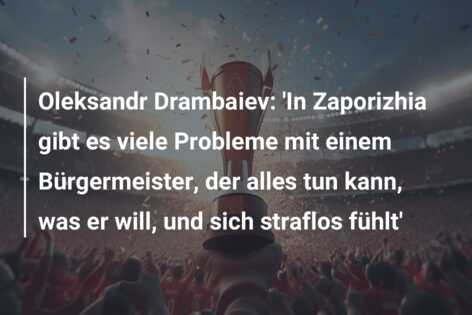 Oleksandr Drambaiev: ‘In Zaporizhia gibt es viele Probleme mit einem Bürgermeister, der alles tun kann, was er will, und sich straflos fühlt’