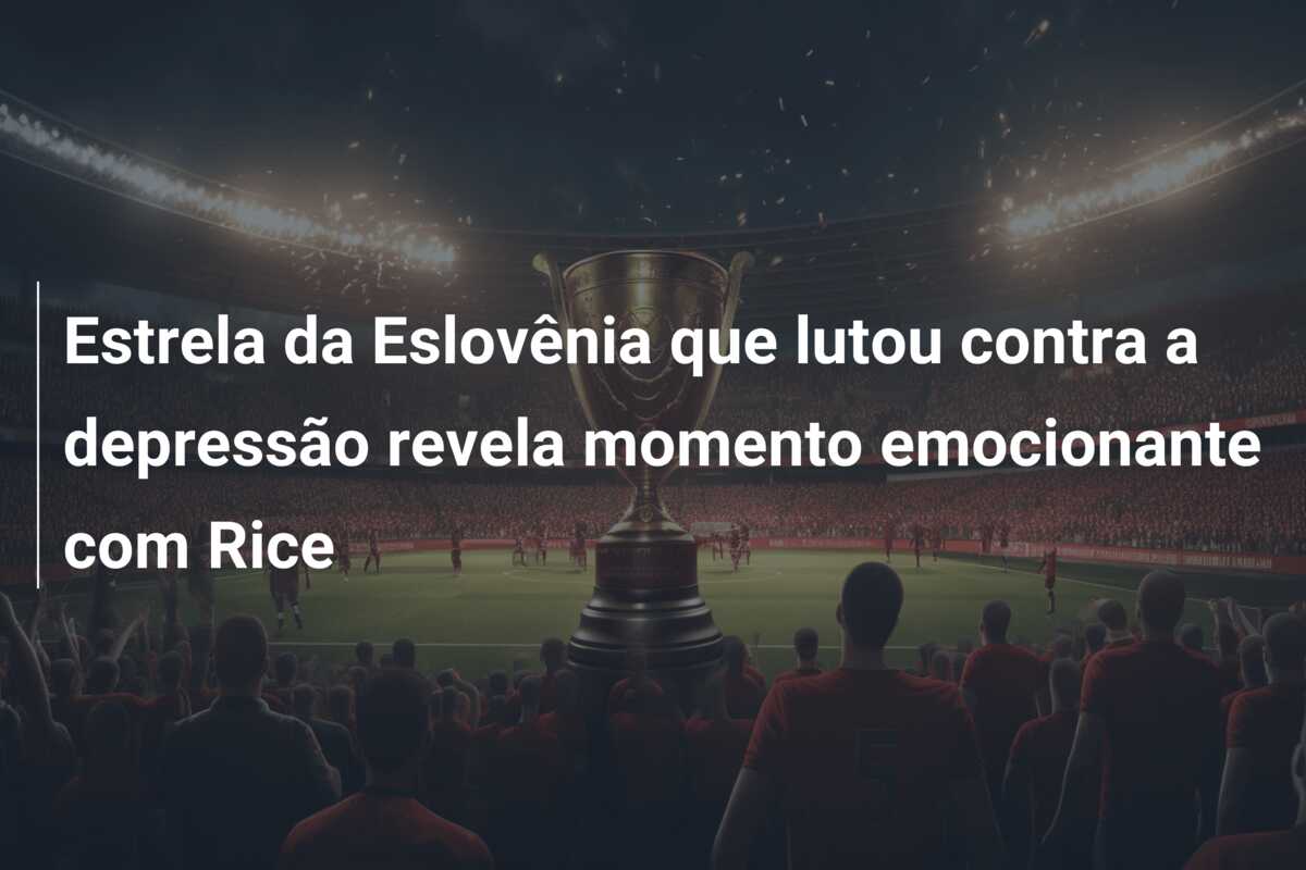 Estrela da Eslovênia que lutou contra a depressão revela momento emocionante com Rice