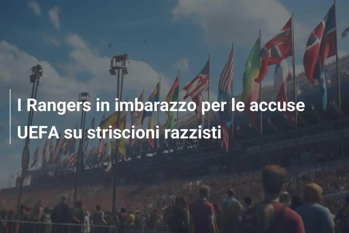 I Rangers in imbarazzo per le accuse UEFA su striscioni razzisti