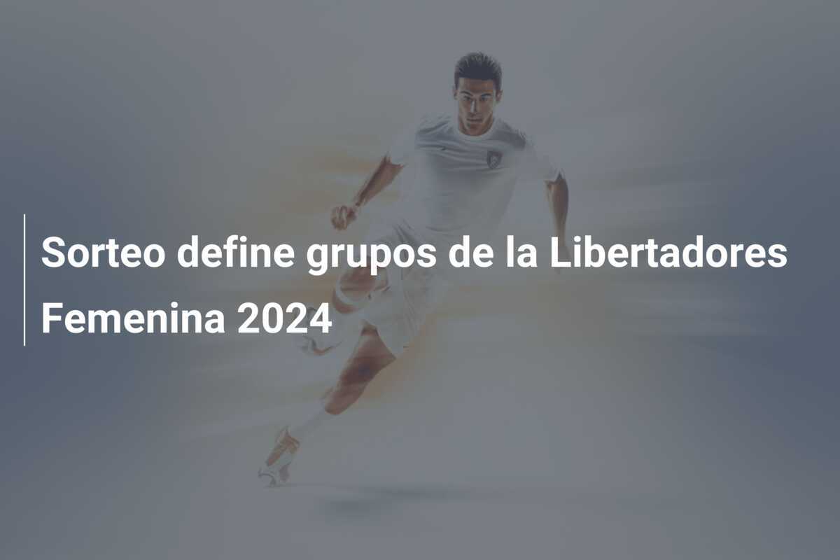 Sorteo define grupos de la Libertadores Femenina 2024