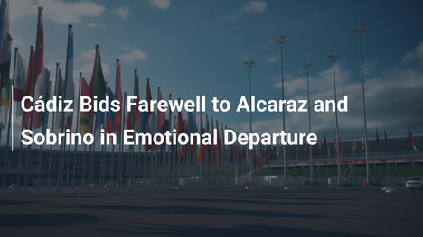 Cádiz Bids Farewell to Alcaraz and Sobrino in Emotional Departure