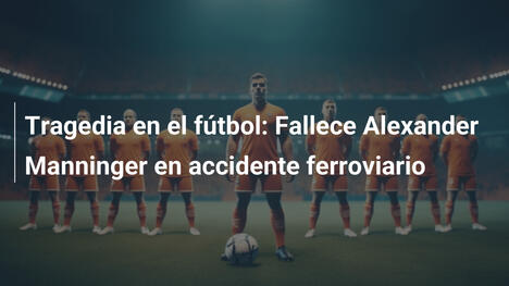 Tragedia en el fútbol: Fallece Alexander Manninger en accidente ferroviario