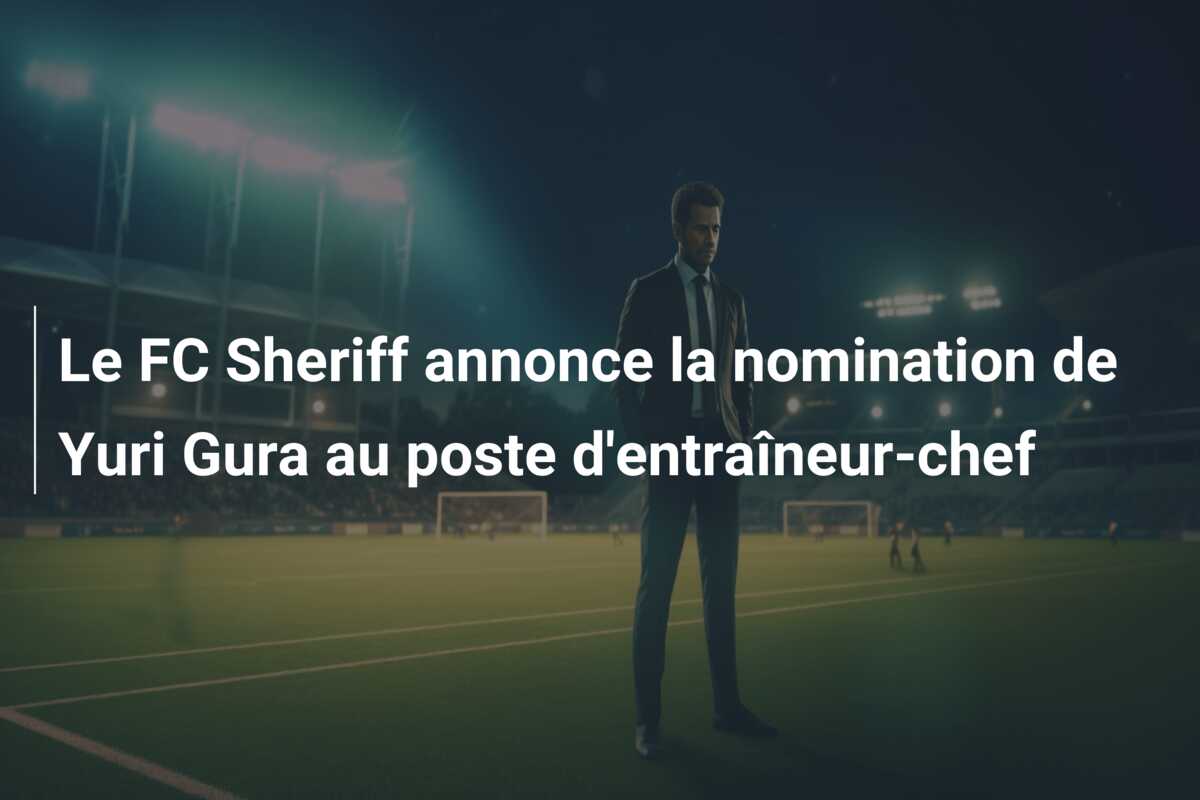 Le FC Sheriff annonce la nomination de Yuri Gura au poste d’entraîneur-chef