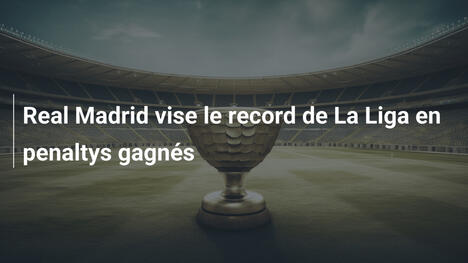 Real Madrid vise le record de La Liga en penaltys gagnés