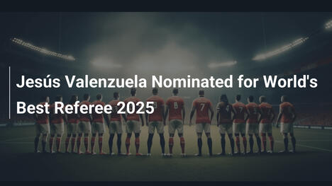Jesús Valenzuela Candidato al Miglior Arbitro del Mondo 2025