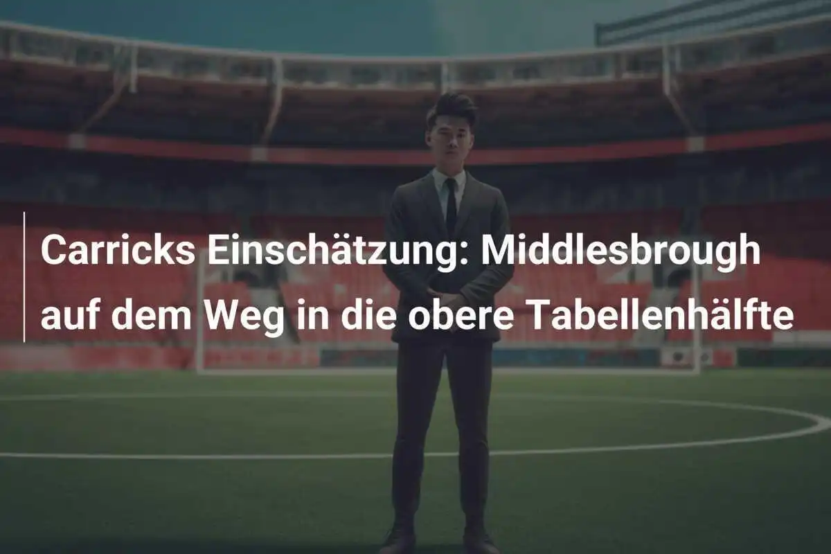 Carricks Einschätzung: Middlesbrough auf dem Weg in die obere Tabellenhälfte