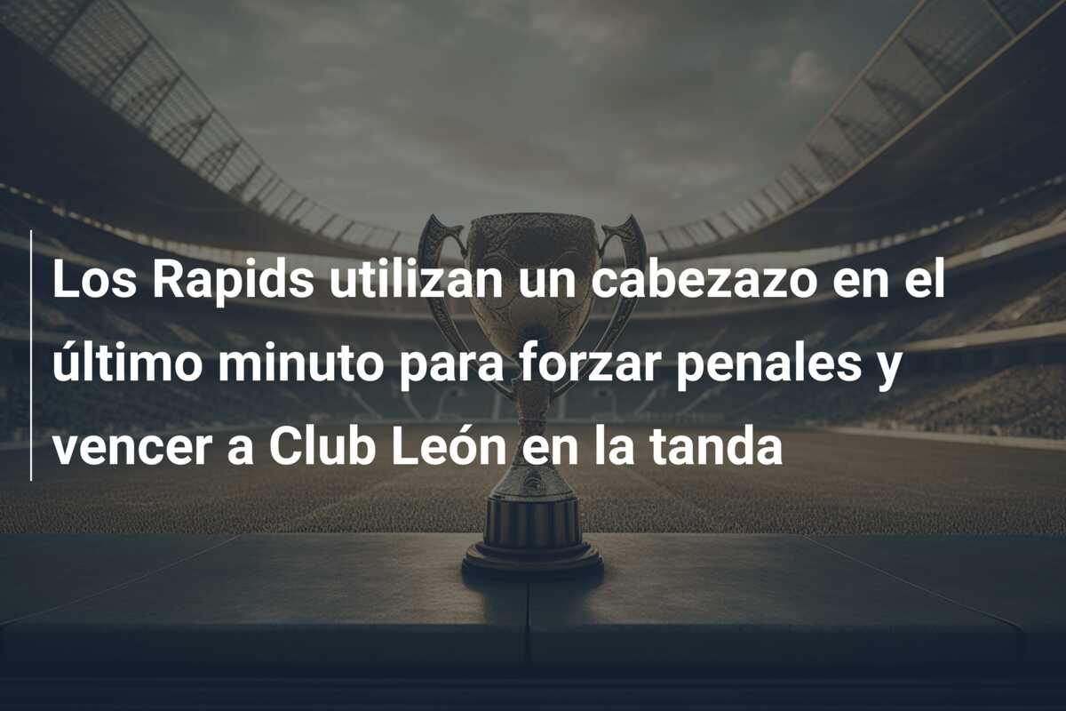 Los Rapids utilizan un cabezazo en el último minuto para forzar penales y vencer a Club León en la tanda