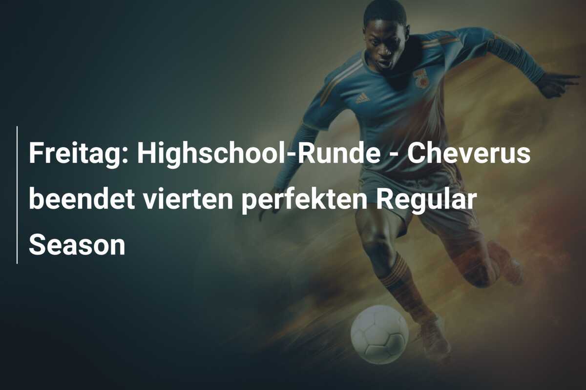 Freitag: Highschool-Runde - Cheverus beendet vierten perfekten Regular Season