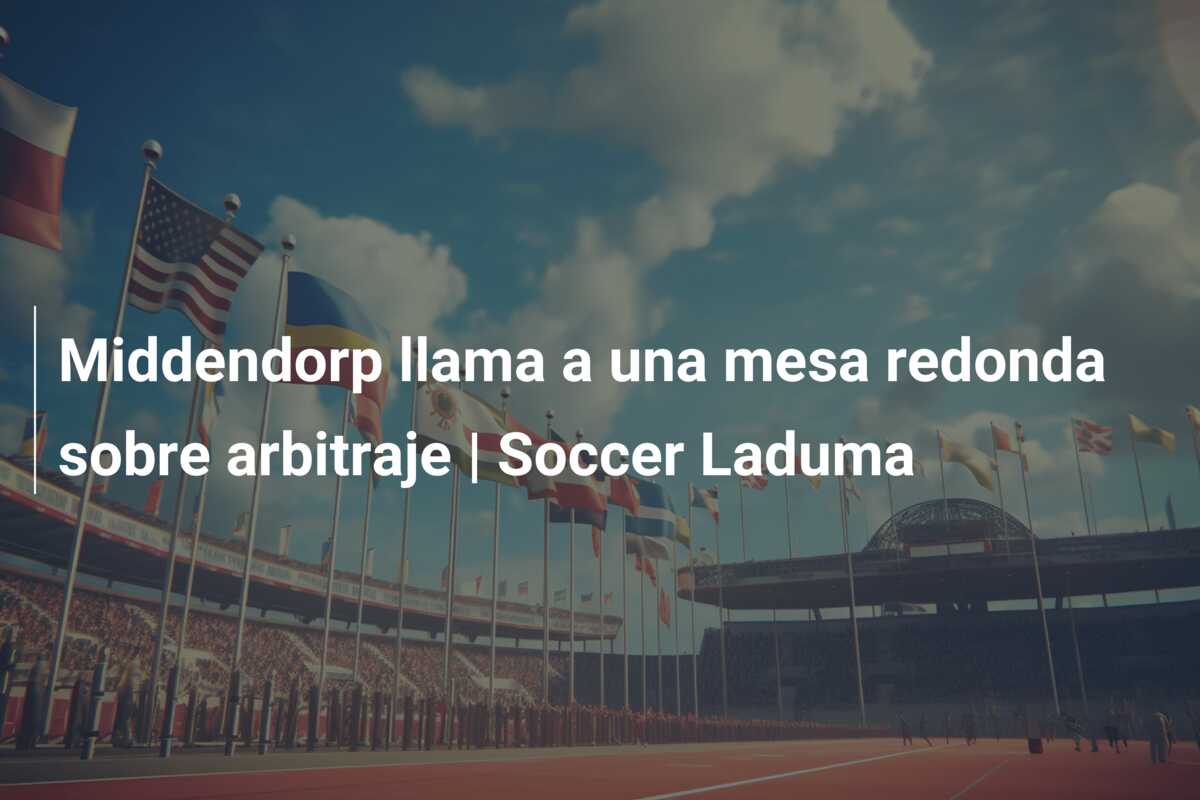 Middendorp llama a una mesa redonda sobre arbitraje | Soccer Laduma