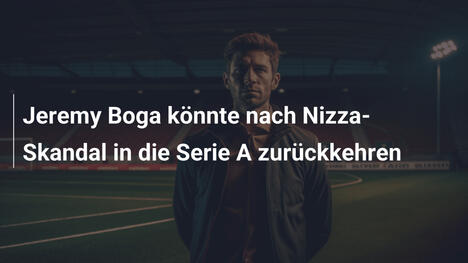 Jeremy Boga könnte nach Nizza-Skandal in die Serie A zurückkehren